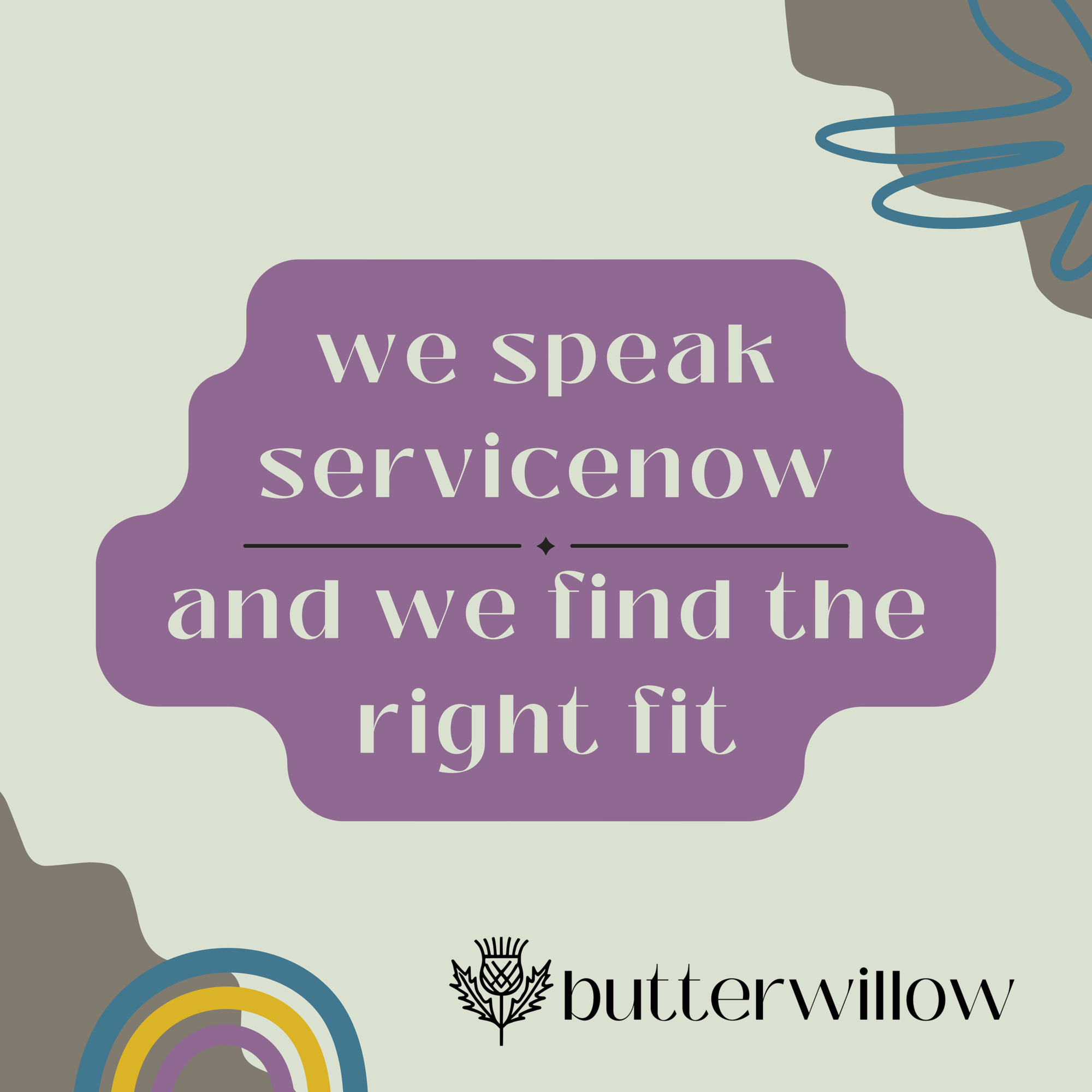 We Speak ServiceNow—And We Find the Right Fit We Speak ServiceNow—And We Find the Right Fit